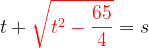 \dpi{120} t+{\color{Red} \sqrt{t^{2}-\frac{65}{4}}}=s